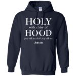 Holy With A Hint Of Hood Pray With Me Amen 21