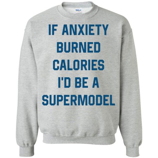 If Anxiety Burned Calories I'd Be A Supermodel 7