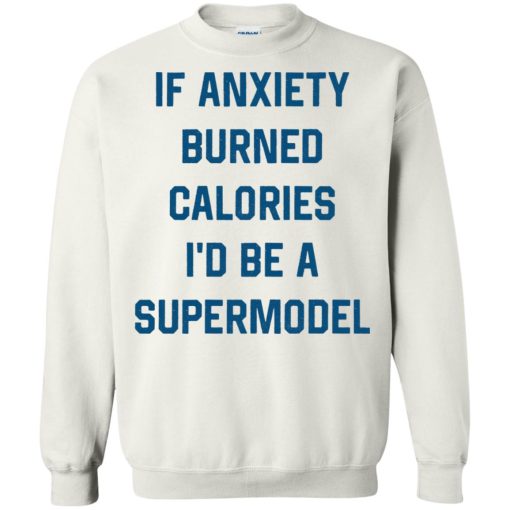 If Anxiety Burned Calories I'd Be A Supermodel 8