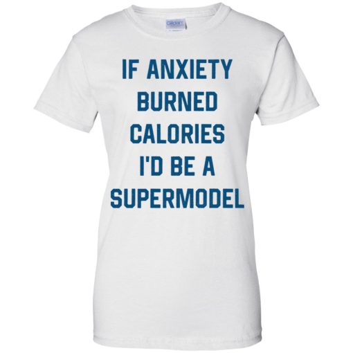 If Anxiety Burned Calories I'd Be A Supermodel 10
