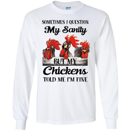 Sometimes I Question My Sanity But My Chickens Told Me I'm Fine 4