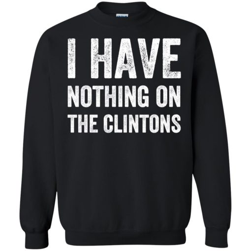I Have Nothing On The Clintons 7
