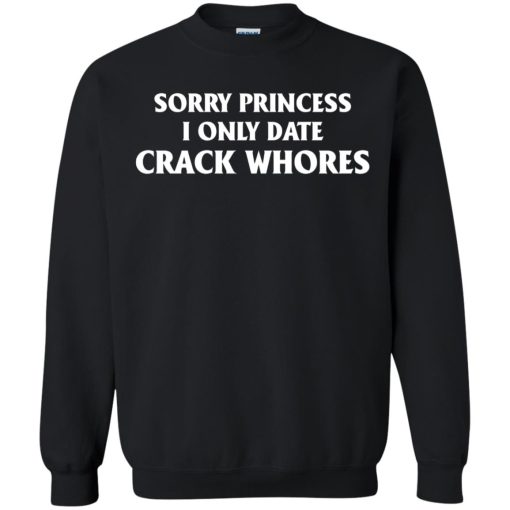 Sorry Princess I Only Date Crack Whores 7