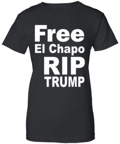 Free El Chapo RIP Trump 18