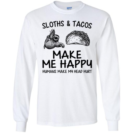 Sloths And Tacos Make Me Happy Humans Make My Head Hurt 4