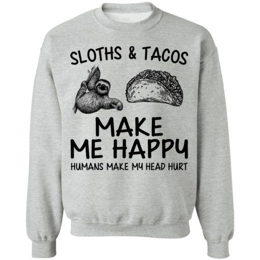 Sloths And Tacos Make Me Happy Humans Make My Head Hurt 7