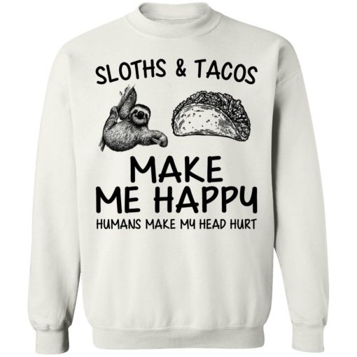 Sloths And Tacos Make Me Happy Humans Make My Head Hurt 8