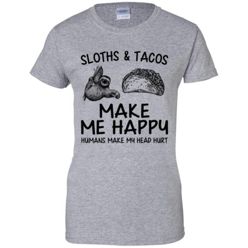 Sloths And Tacos Make Me Happy Humans Make My Head Hurt 9