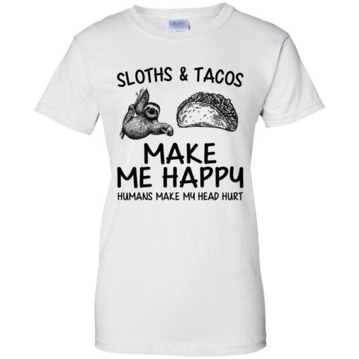 Sloths And Tacos Make Me Happy Humans Make My Head Hurt 10