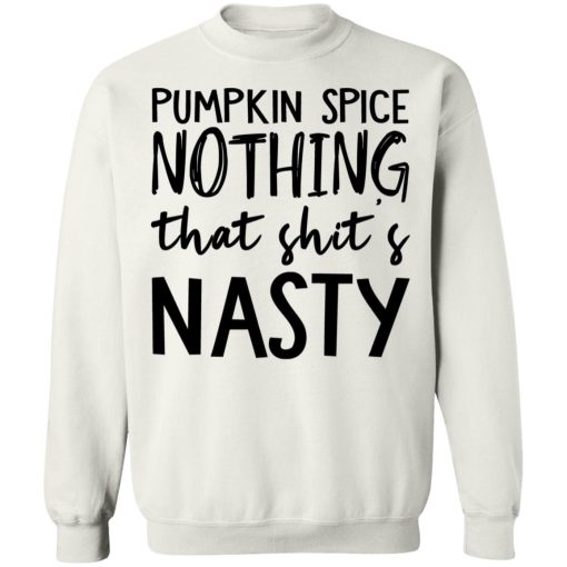 Pumpkin Spice Nothing That Shit’s Nasty 8