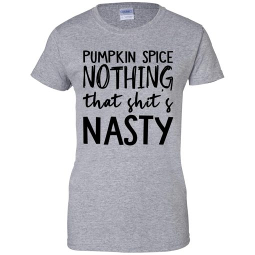Pumpkin Spice Nothing That Shit’s Nasty 9