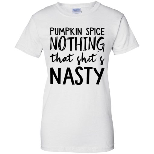 Pumpkin Spice Nothing That Shit’s Nasty 10