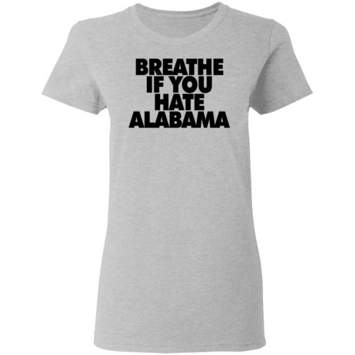 Breathe if you hate Alabama 4