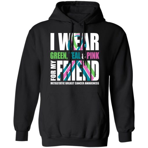 I Wear Green Teal Pink For My Friend Metastatic Breast Cancer 9