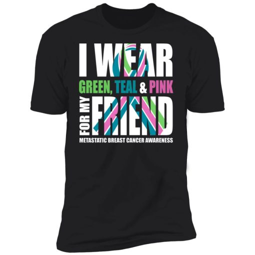 I Wear Green Teal Pink For My Friend Metastatic Breast Cancer 11