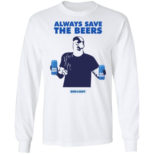 Always Save The Beers Bud Light Guy 6