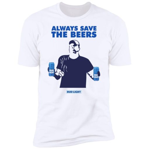 Always Save The Beers Bud Light Guy 10