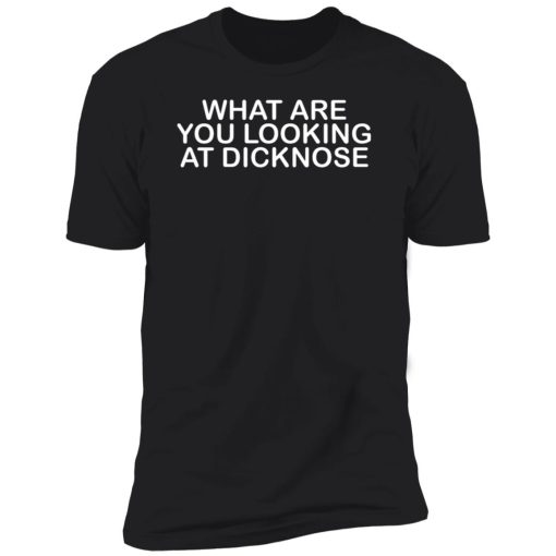 What Are You Looking at Dicknose 10