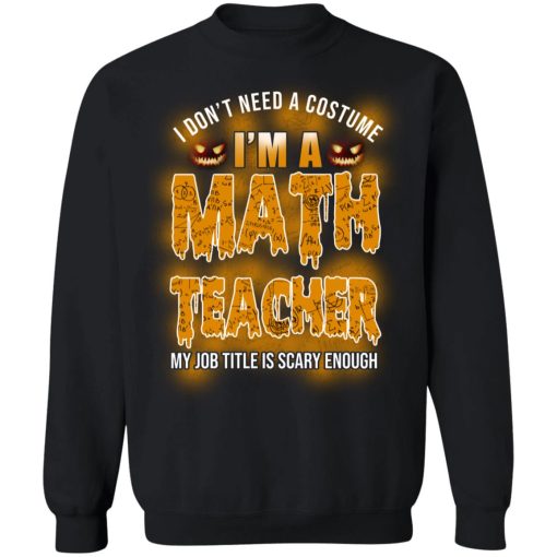 Halloween I Don't Need A Costume I'm A Math Teacher 9