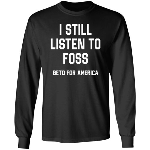 I Still Listen To Foss Beto For America 5