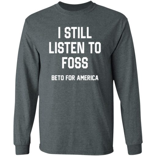 I Still Listen To Foss Beto For America 6