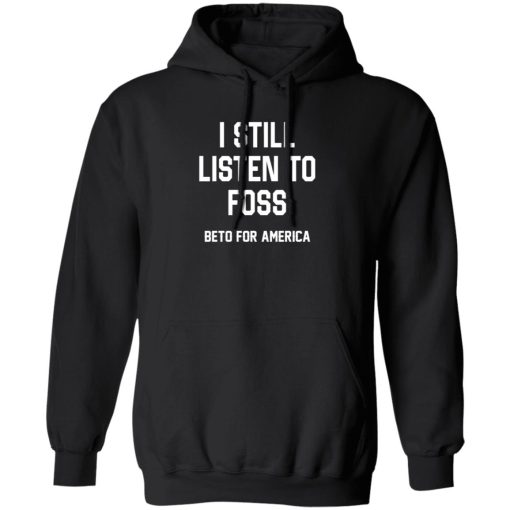 I Still Listen To Foss Beto For America 7