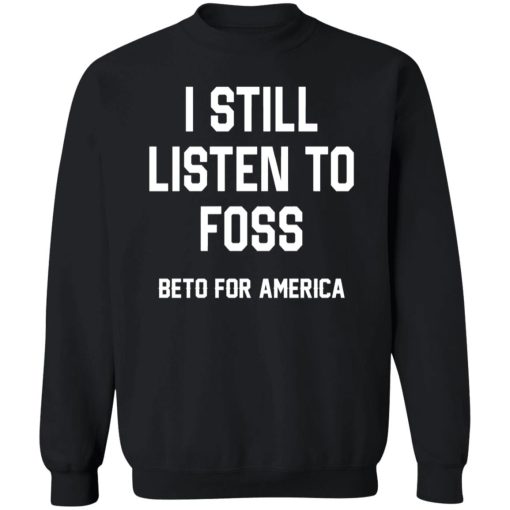 I Still Listen To Foss Beto For America 9