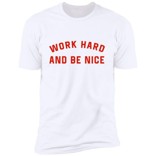 work hard and be nice 10