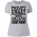 Back Off I Have A Crazy California Wife and I'm Not Afraid to Use Her 4