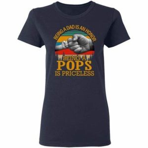 Dad Baby Being A Dad Is An Honor Being A Pops Is Priceless Shirt