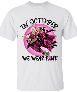 Hocus Pocus Sanderson Sisters In October We Wear Pink Witches Halloween Shirt
