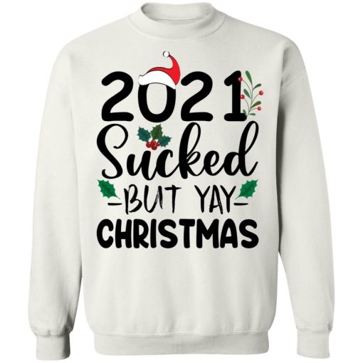 2021 sucked but yay Christmas sweater Shirt