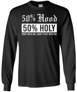 50 Hood 50 Holy Pray With Me Dont Play With Me Shirt.jpg