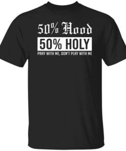 50 Hood 50 Holy Pray With Me Dont Play With Me Shirt 4.jpg