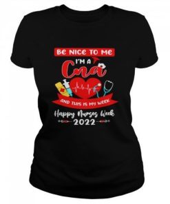 Happy Nurses Week 2022 Be Nice To Me Im A Cna And This Is My Week Nurse Shirt Classic Womens T Shirt 510x510 1.jpg