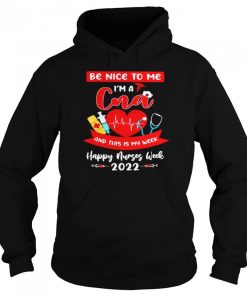 Happy Nurses Week 2022 Be Nice To Me Im A Cna And This Is My Week Nurse Shirt Unisex Hoodie.jpg