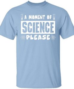 A Moment Of Science Please Shirt 2.jpg