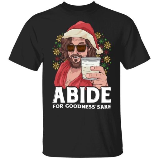 Abide Christmas Abide For Goodness Sake Shirt 1.jpg