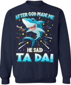 After God Made Me He Said Ta Da Funny Shark Shirt 3.jpg