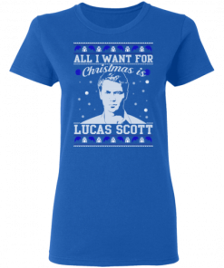 All I Want For Christmas Is Lucas Scott Shirt.png