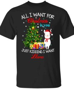 All In Want For Christmas Is You Just Kidding I Want Llama Shirt 3.jpg