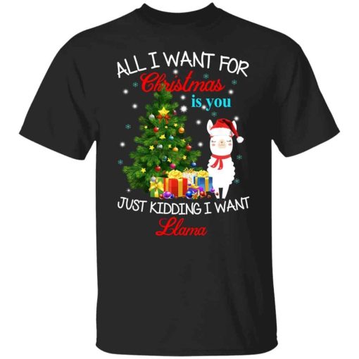 All In Want For Christmas Is You Just Kidding I Want Llama Shirt 3.jpg