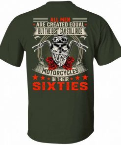 All Men Are Created Equal But The Best Can Still Ride Motorcycles In Their Sixties Shirt 1.jpg