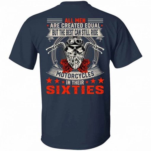 All Men Are Created Equal But The Best Can Still Ride Motorcycles In Their Sixties Shirt 2.jpg