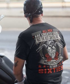All Men Are Created Equal But The Best Can Still Ride Motorcycles In Their Sixties Shirt 5.jpg