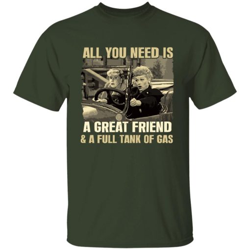 All You Need Is A Great Friend And A Full Tank Of Gas Shirt 4.jpg
