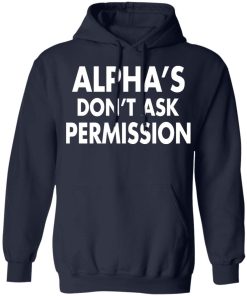 Alphas Dont Ask Permission Alpha American Shirt 2.jpg
