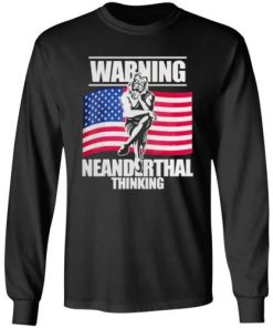 American Flag Warning Neanderthal Thinking Shirt 3.jpg