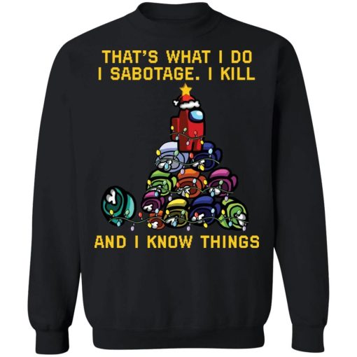 Among Us Christmas Tree That What I Do I Sabotage I Kill And I Know Things Sweatshirt 6.jpg