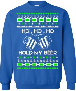 Ho Ho Ho Hold My Beer Christmas Sweater Shirt